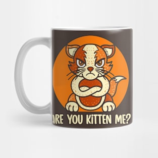 Are you Kitten me? Mug